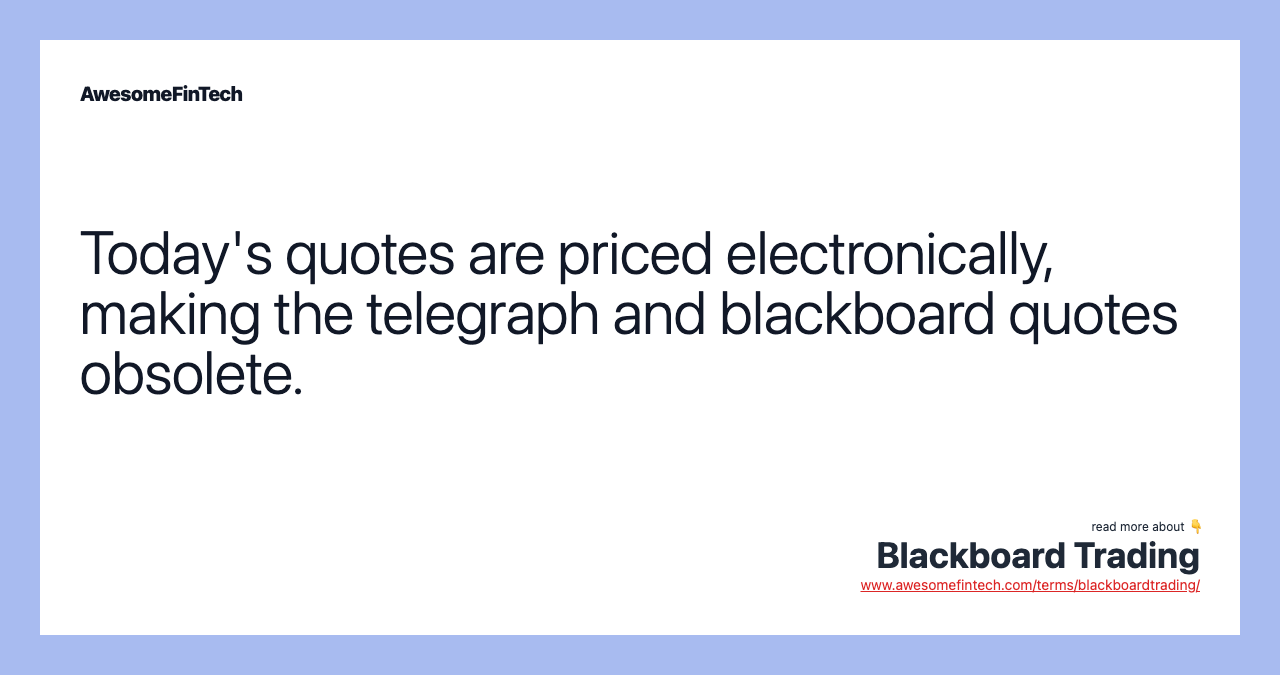 Today's quotes are priced electronically, making the telegraph and blackboard quotes obsolete.