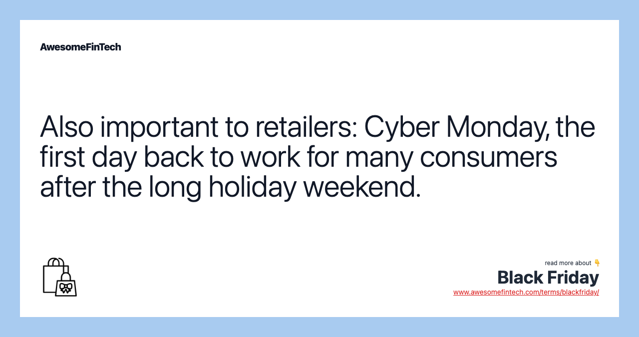 Also important to retailers: Cyber Monday, the first day back to work for many consumers after the long holiday weekend.