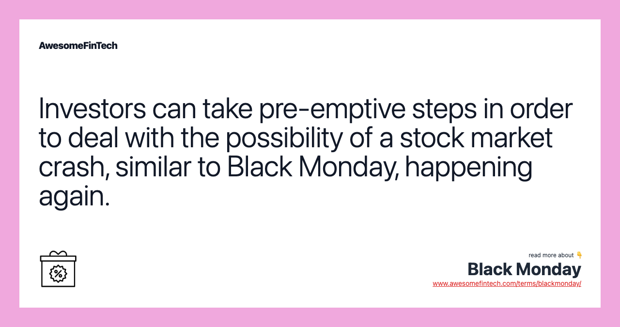 Investors can take pre-emptive steps in order to deal with the possibility of a stock market crash, similar to Black Monday, happening again.