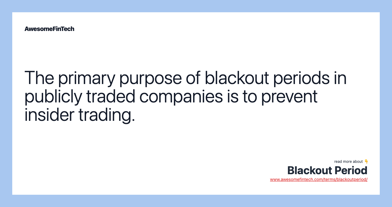 The primary purpose of blackout periods in publicly traded companies is to prevent insider trading.