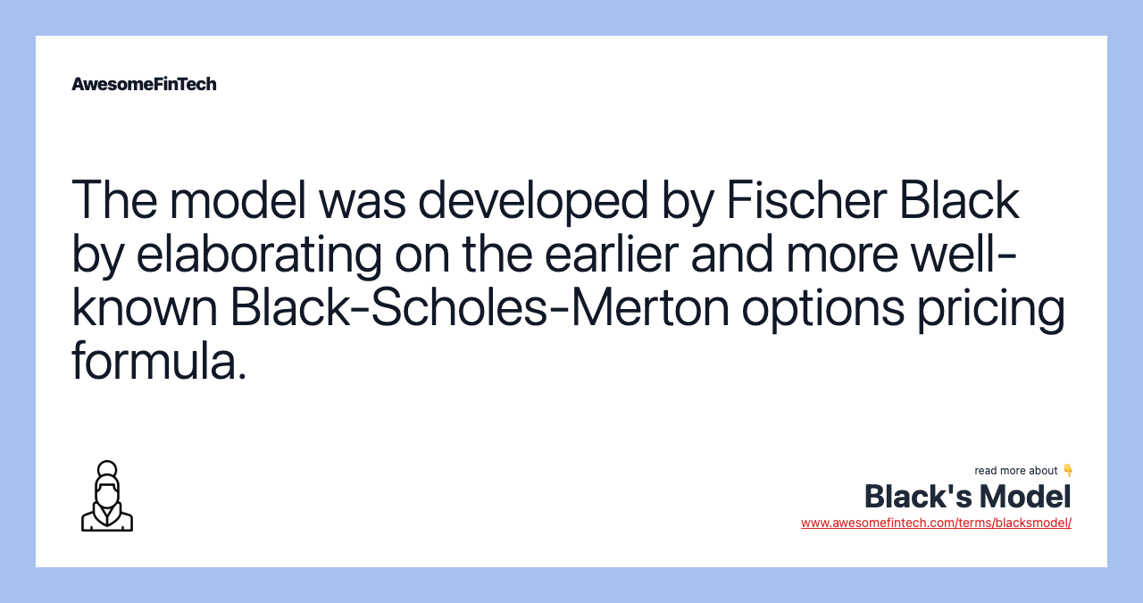 The model was developed by Fischer Black by elaborating on the earlier and more well-known Black-Scholes-Merton options pricing formula.