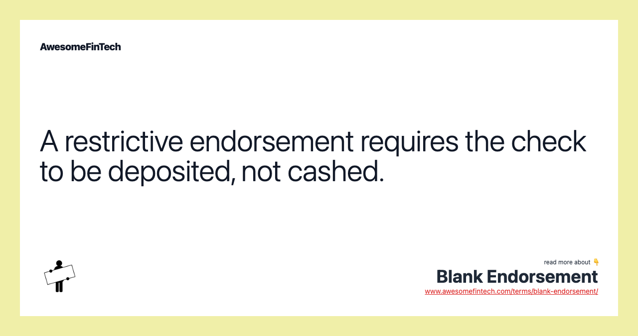 A restrictive endorsement requires the check to be deposited, not cashed.