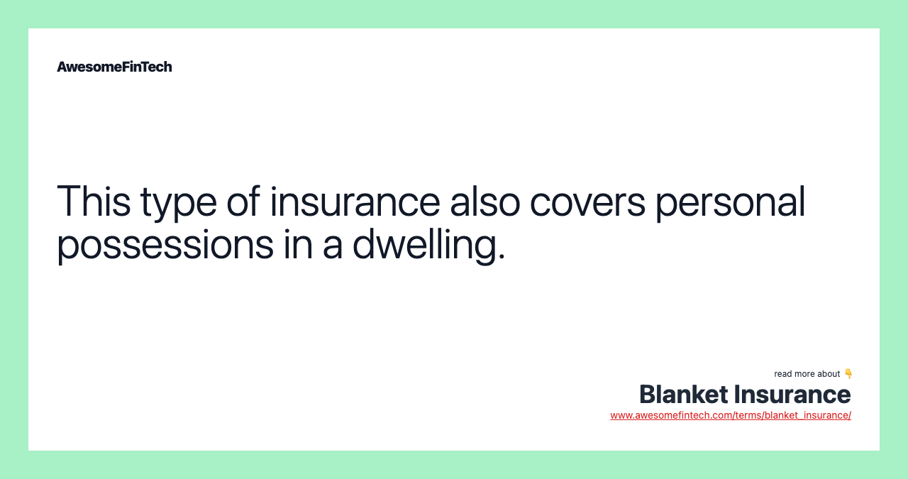 This type of insurance also covers personal possessions in a dwelling.