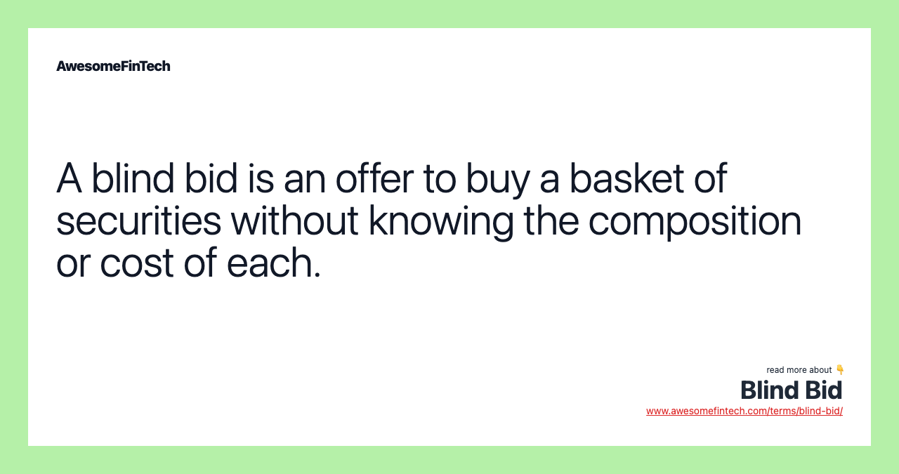 A blind bid is an offer to buy a basket of securities without knowing the composition or cost of each.