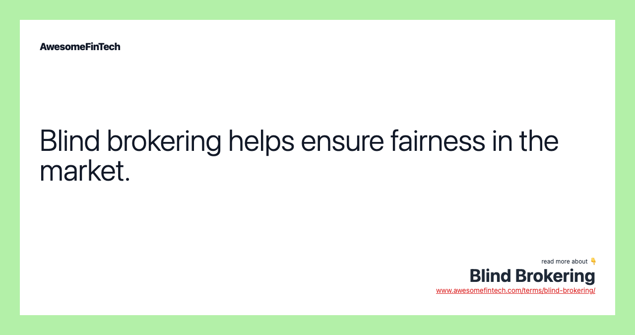 Blind brokering helps ensure fairness in the market.