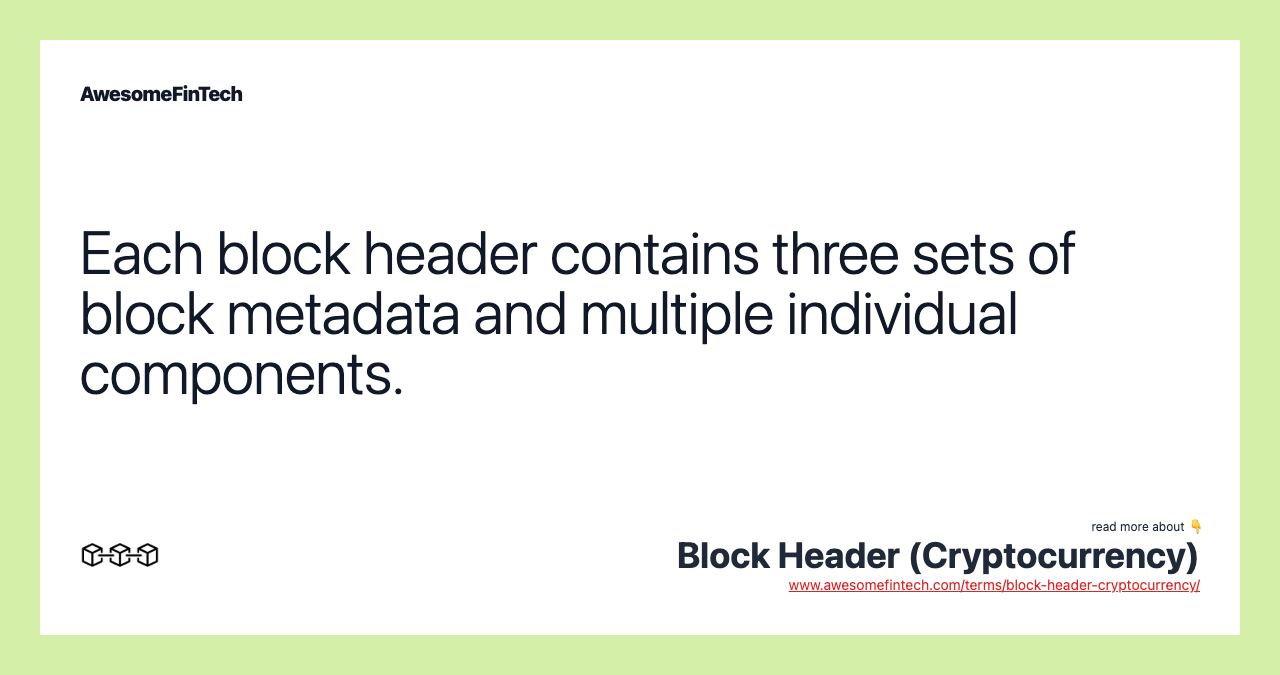 Each block header contains three sets of block metadata and multiple individual components.