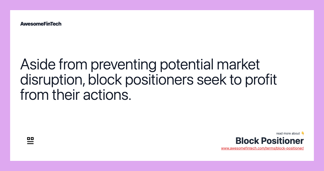 Aside from preventing potential market disruption, block positioners seek to profit from their actions.