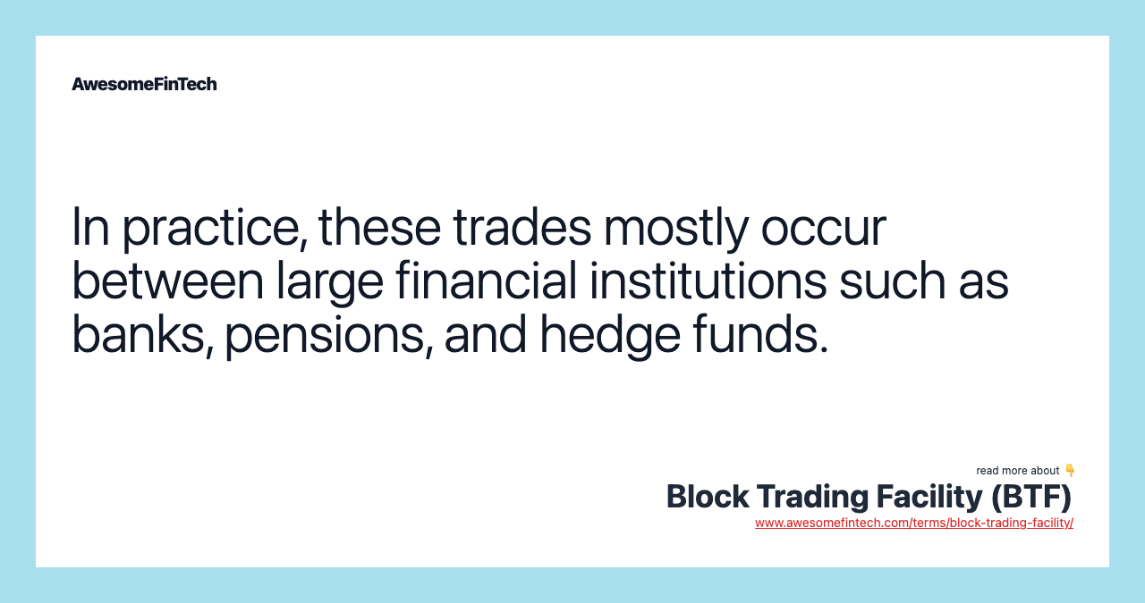 In practice, these trades mostly occur between large financial institutions such as banks, pensions, and hedge funds.
