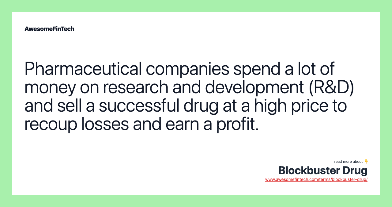 Pharmaceutical companies spend a lot of money on research and development (R&D) and sell a successful drug at a high price to recoup losses and earn a profit.