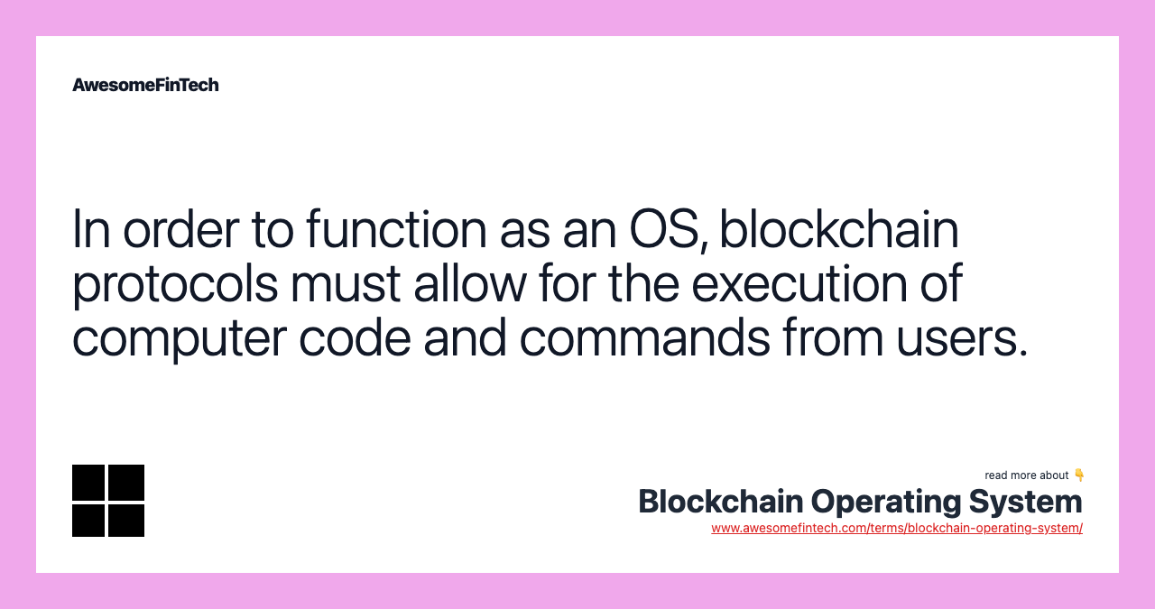 In order to function as an OS, blockchain protocols must allow for the execution of computer code and commands from users.