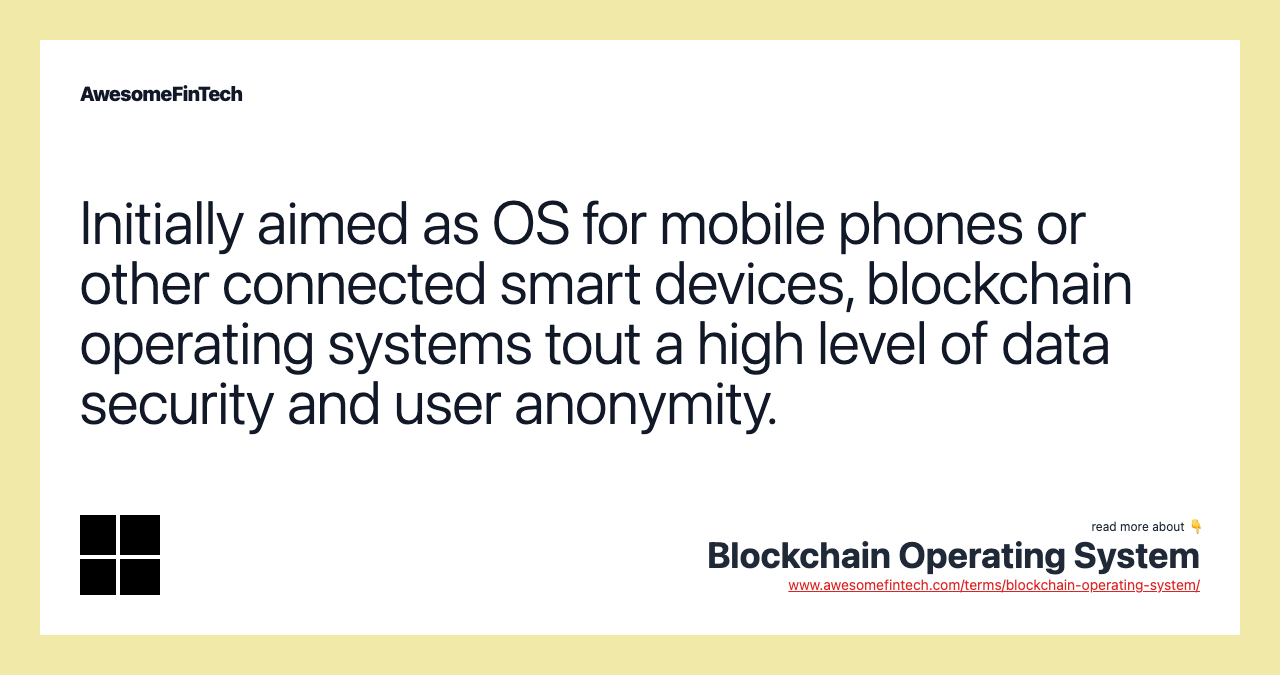 Initially aimed as OS for mobile phones or other connected smart devices, blockchain operating systems tout a high level of data security and user anonymity.