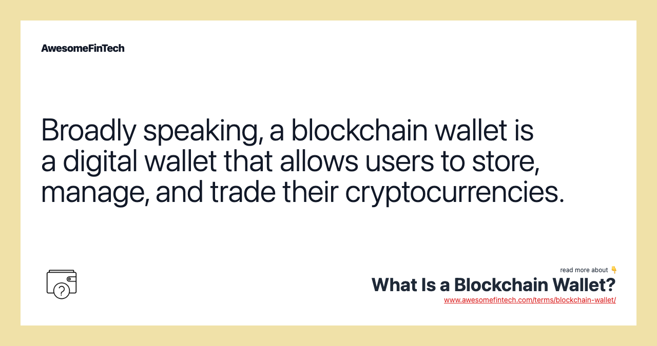 Broadly speaking, a blockchain wallet is a digital wallet that allows users to store, manage, and trade their cryptocurrencies.