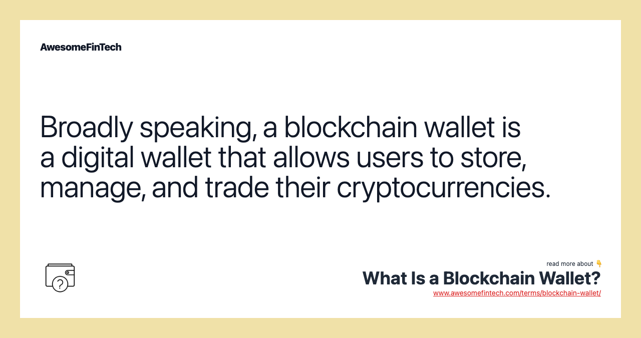 Broadly speaking, a blockchain wallet is a digital wallet that allows users to store, manage, and trade their cryptocurrencies.