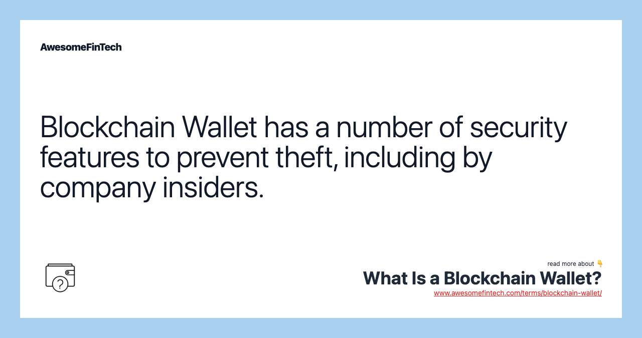 Blockchain Wallet has a number of security features to prevent theft, including by company insiders.