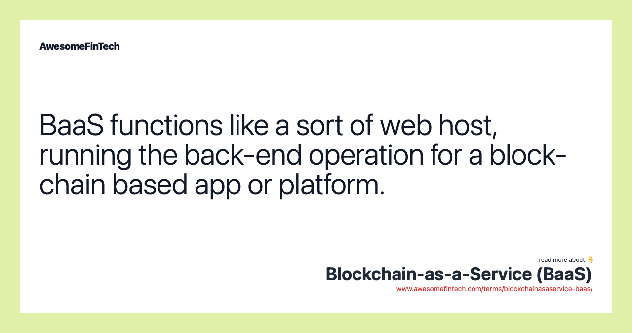 BaaS functions like a sort of web host, running the back-end operation for a block-chain based app or platform.