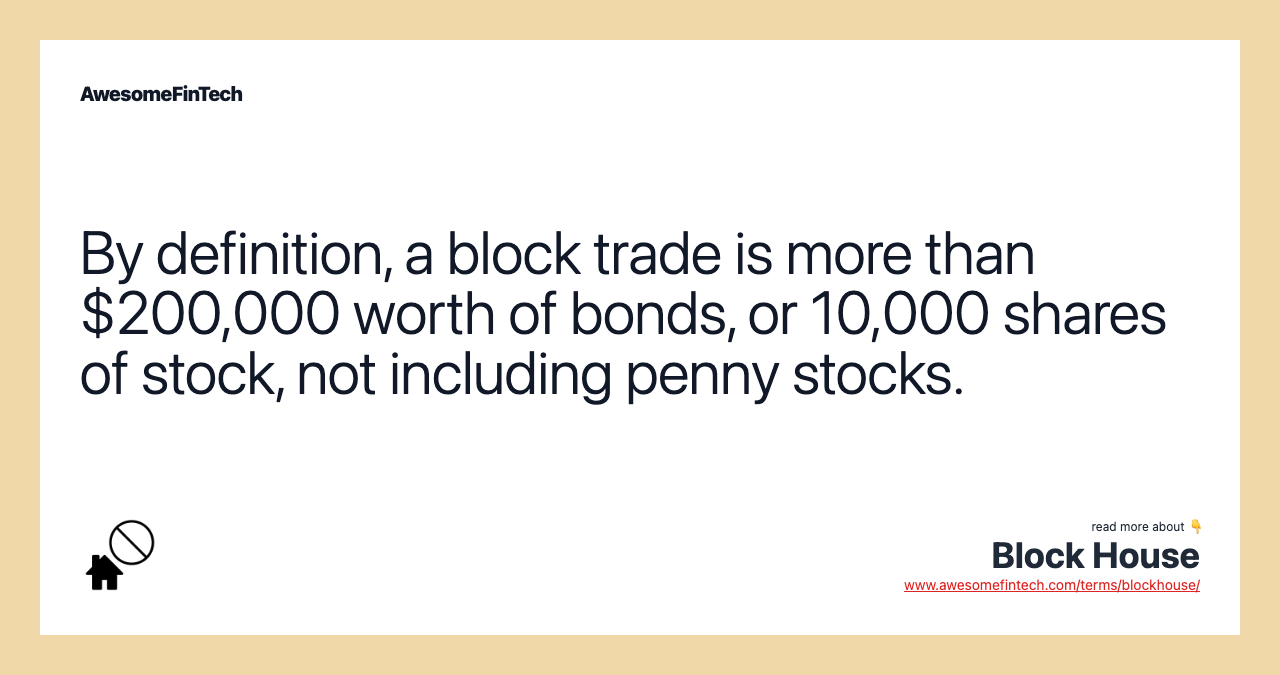 By definition, a block trade is more than $200,000 worth of bonds, or 10,000 shares of stock, not including penny stocks.