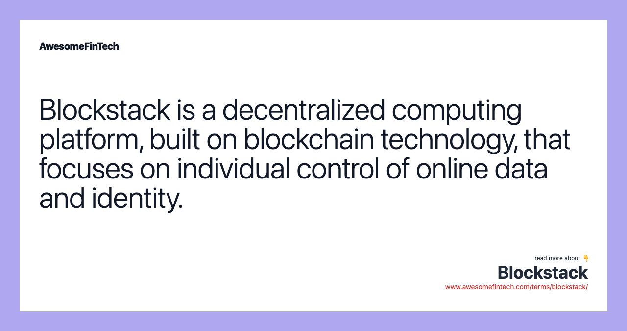 Blockstack is a decentralized computing platform, built on blockchain technology, that focuses on individual control of online data and identity.