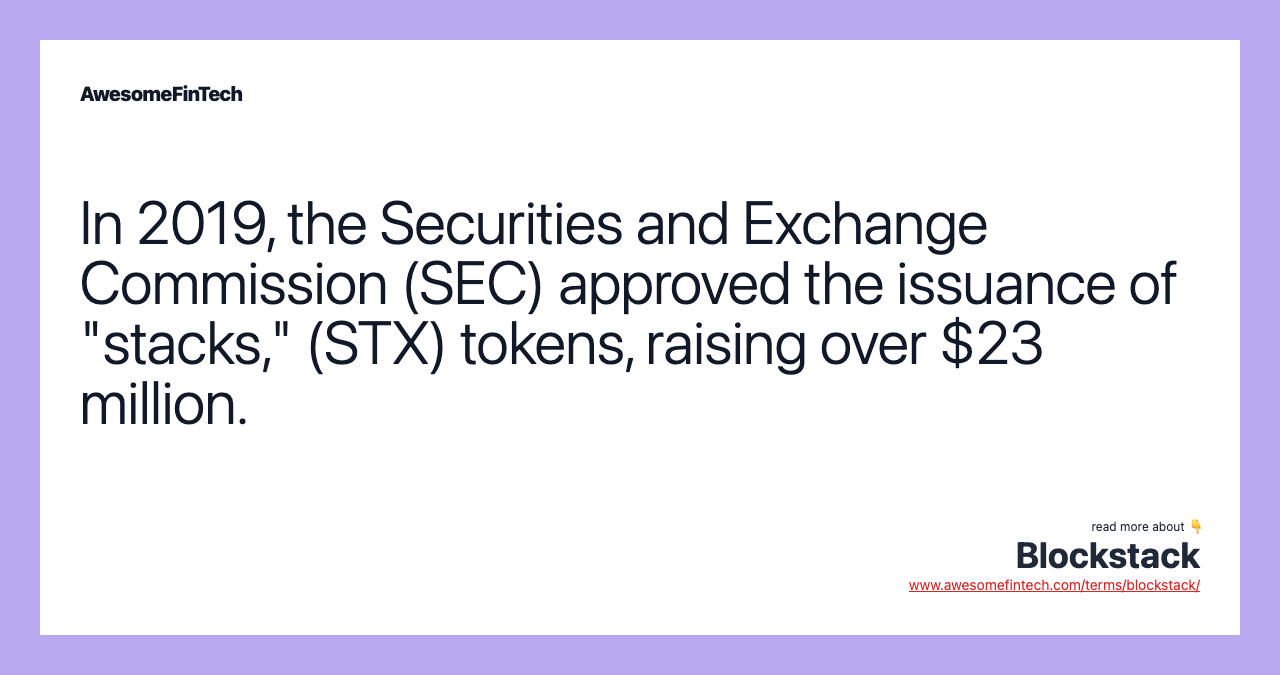 In 2019, the Securities and Exchange Commission (SEC) approved the issuance of "stacks," (STX) tokens, raising over $23 million.