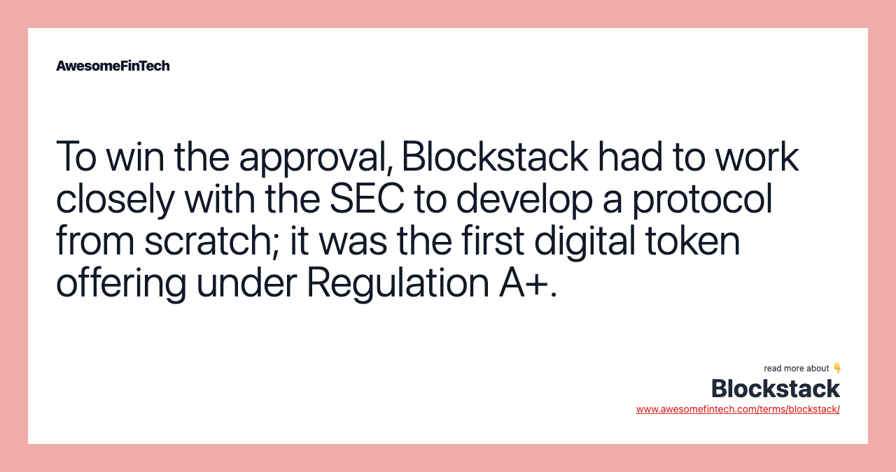 To win the approval, Blockstack had to work closely with the SEC to develop a protocol from scratch; it was the first digital token offering under Regulation A+.