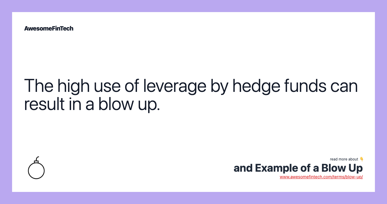 The high use of leverage by hedge funds can result in a blow up.