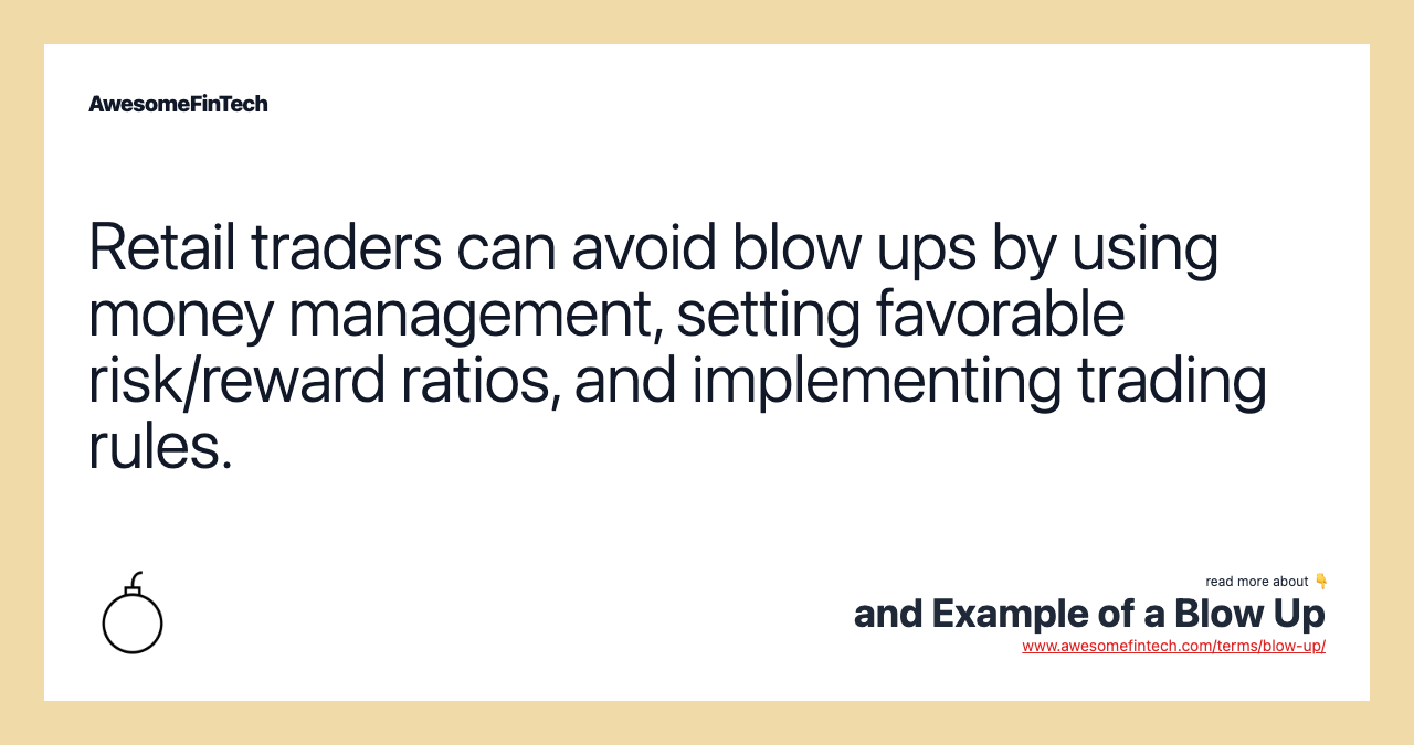 Retail traders can avoid blow ups by using money management, setting favorable risk/reward ratios, and implementing trading rules.