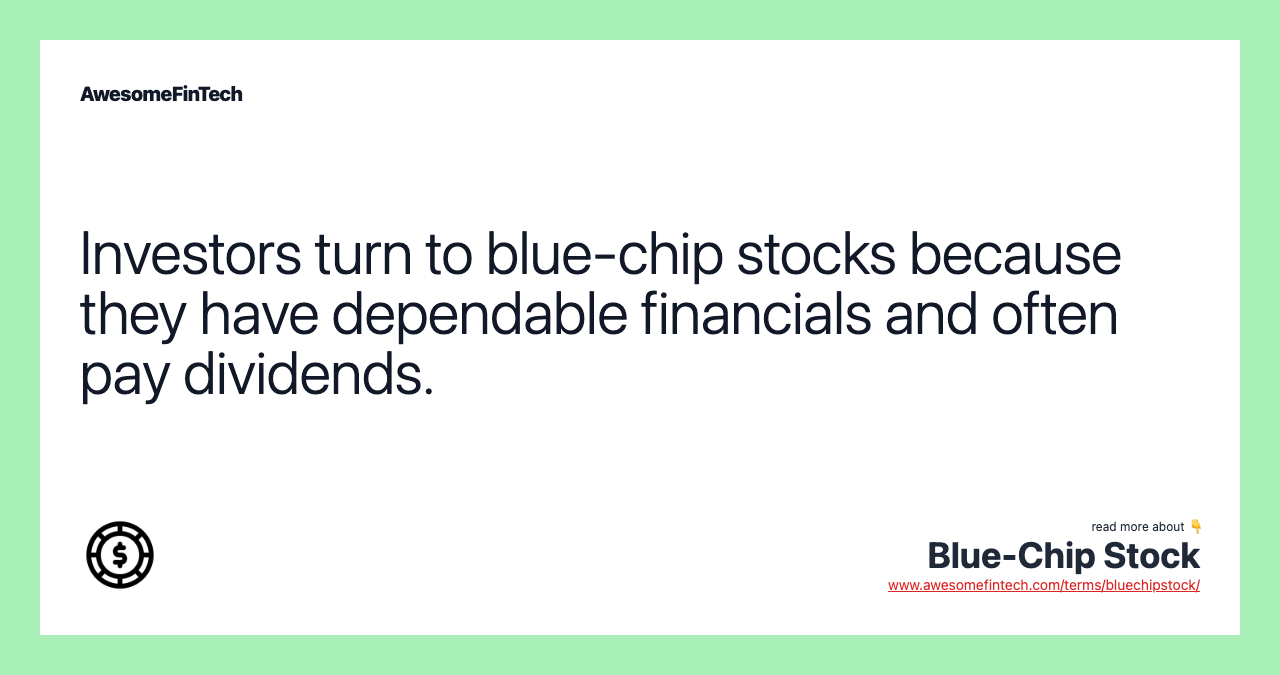 Investors turn to blue-chip stocks because they have dependable financials and often pay dividends.