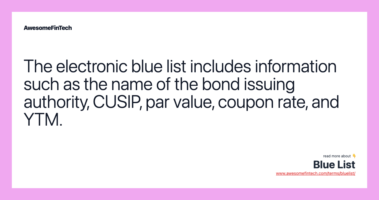 The electronic blue list includes information such as the name of the bond issuing authority, CUSIP, par value, coupon rate, and YTM.