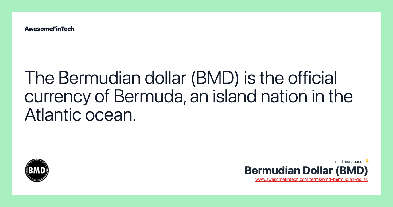 The Bermudian dollar (BMD) is the official currency of Bermuda, an island nation in the Atlantic ocean.