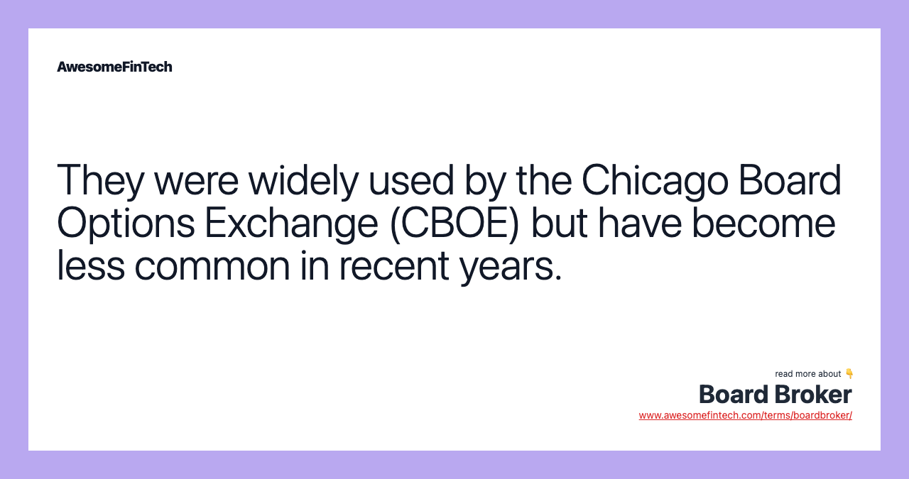 They were widely used by the Chicago Board Options Exchange (CBOE) but have become less common in recent years.