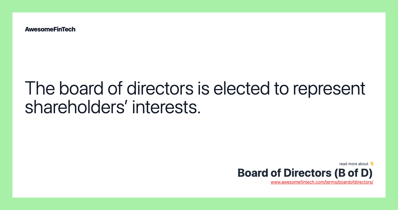 The board of directors is elected to represent shareholders’ interests.