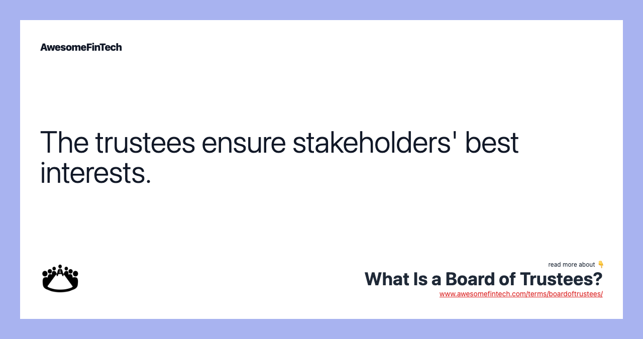 The trustees ensure stakeholders' best interests.