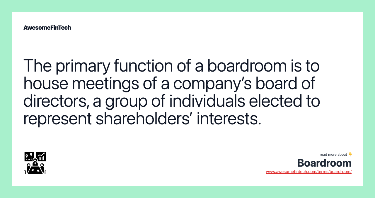 The primary function of a boardroom is to house meetings of a company’s board of directors, a group of individuals elected to represent shareholders’ interests.