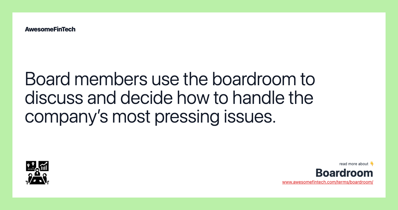 Board members use the boardroom to discuss and decide how to handle the company’s most pressing issues.