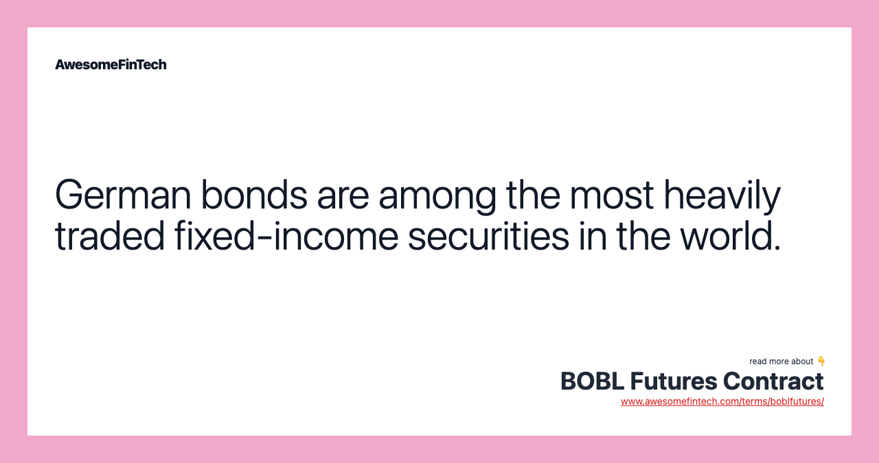 German bonds are among the most heavily traded fixed-income securities in the world.