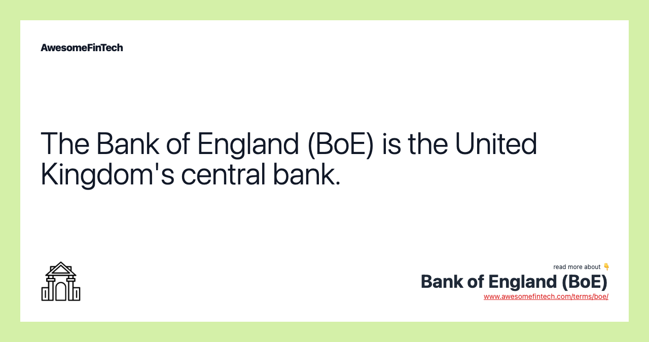 The Bank of England (BoE) is the United Kingdom's central bank.