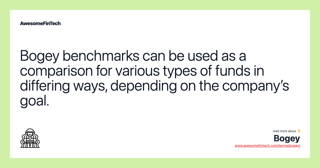 Bogey benchmarks can be used as a comparison for various types of funds in differing ways, depending on the company’s goal.