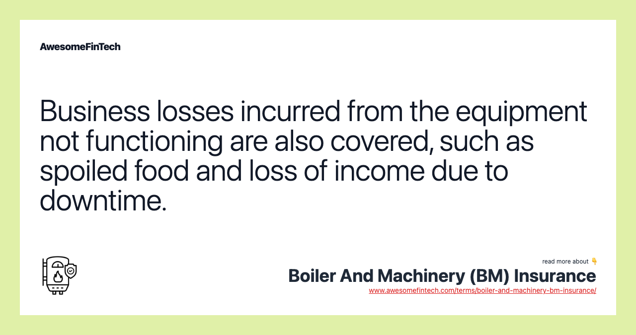 Business losses incurred from the equipment not functioning are also covered, such as spoiled food and loss of income due to downtime.