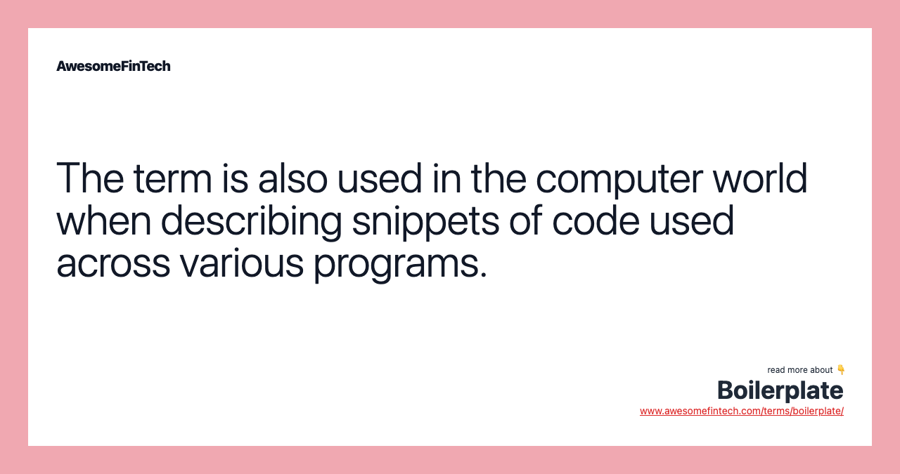 The term is also used in the computer world when describing snippets of code used across various programs.