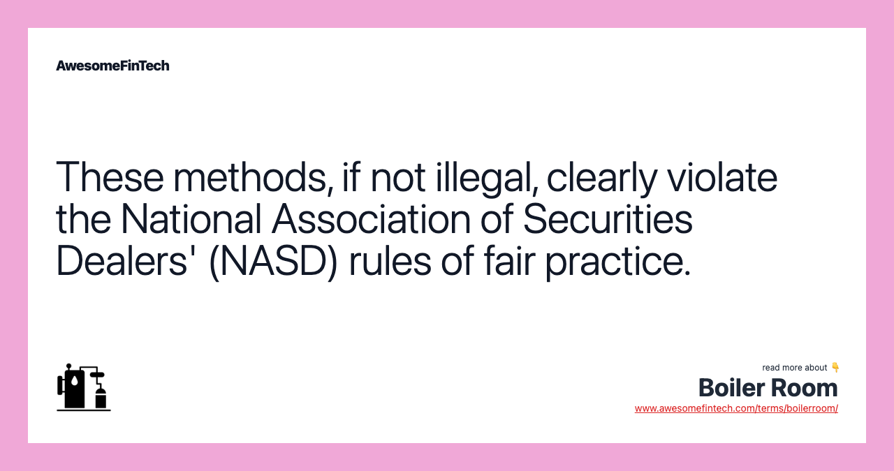 These methods, if not illegal, clearly violate the National Association of Securities Dealers' (NASD) rules of fair practice.