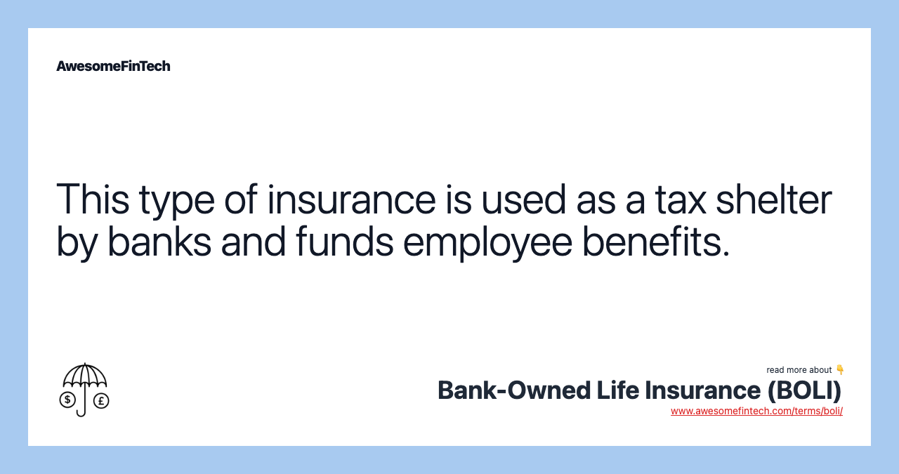 This type of insurance is used as a tax shelter by banks and funds employee benefits.