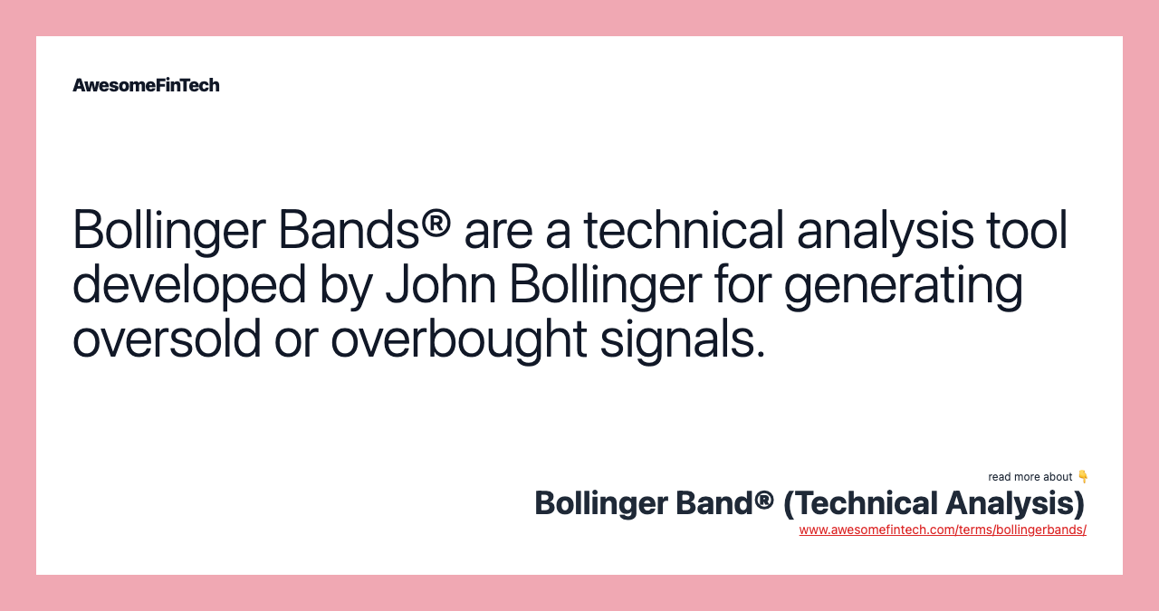 Bollinger Bands® are a technical analysis tool developed by John Bollinger for generating oversold or overbought signals.