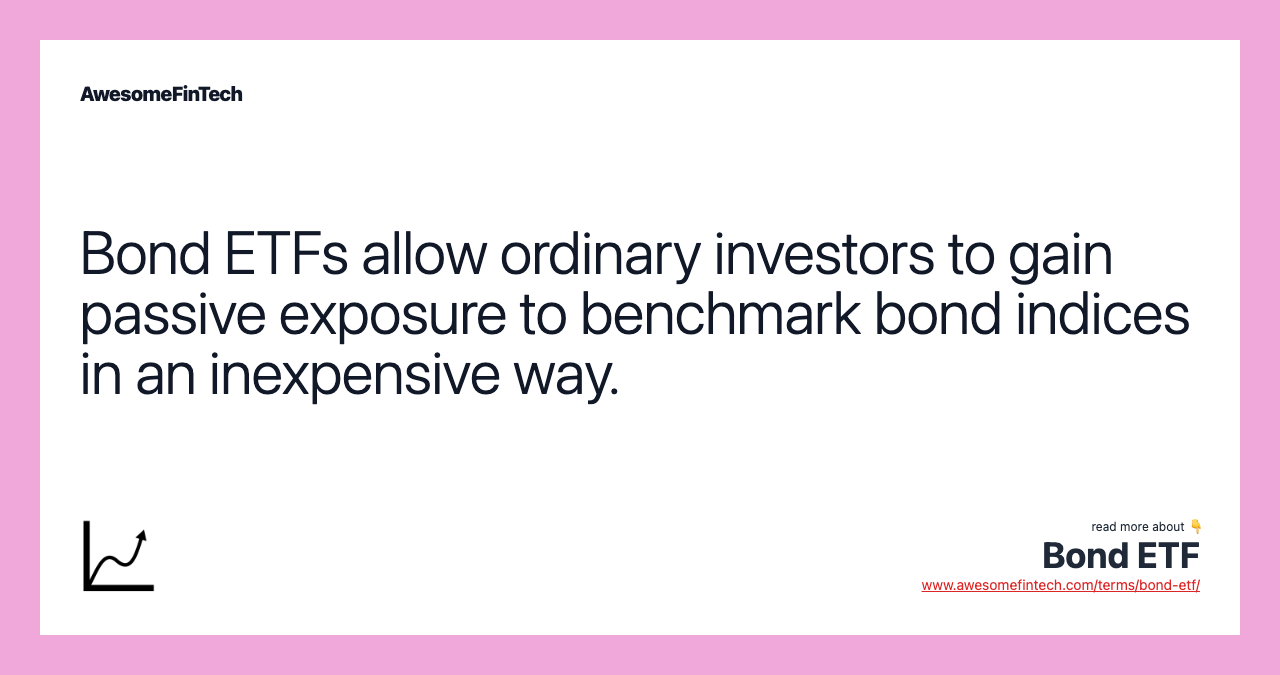 Bond ETFs allow ordinary investors to gain passive exposure to benchmark bond indices in an inexpensive way.