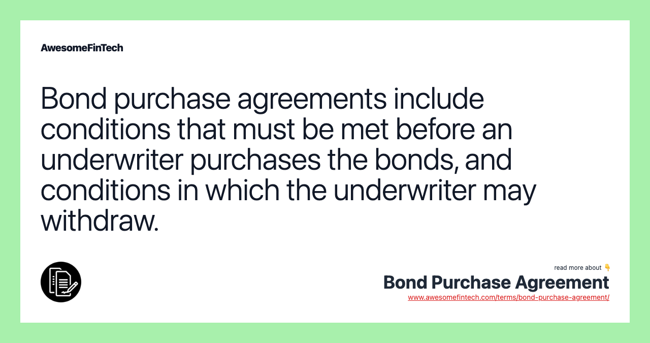 Bond purchase agreements include conditions that must be met before an underwriter purchases the bonds, and conditions in which the underwriter may withdraw.