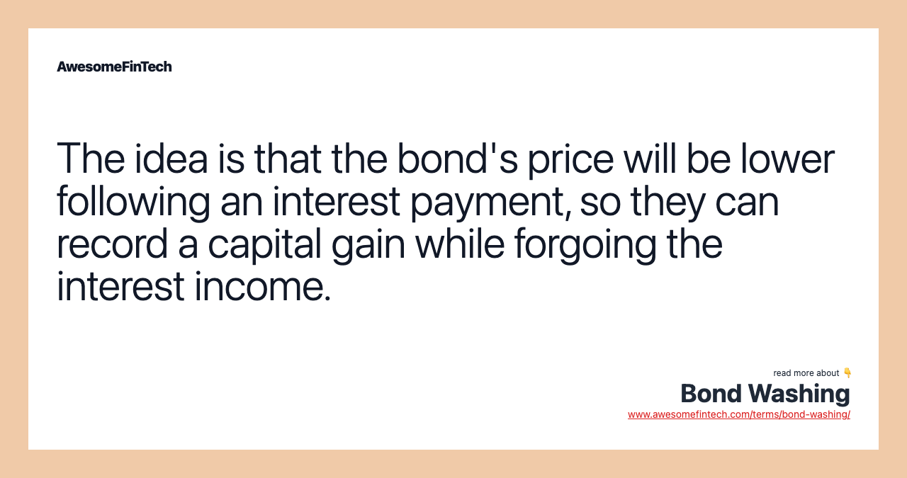 The idea is that the bond's price will be lower following an interest payment, so they can record a capital gain while forgoing the interest income.
