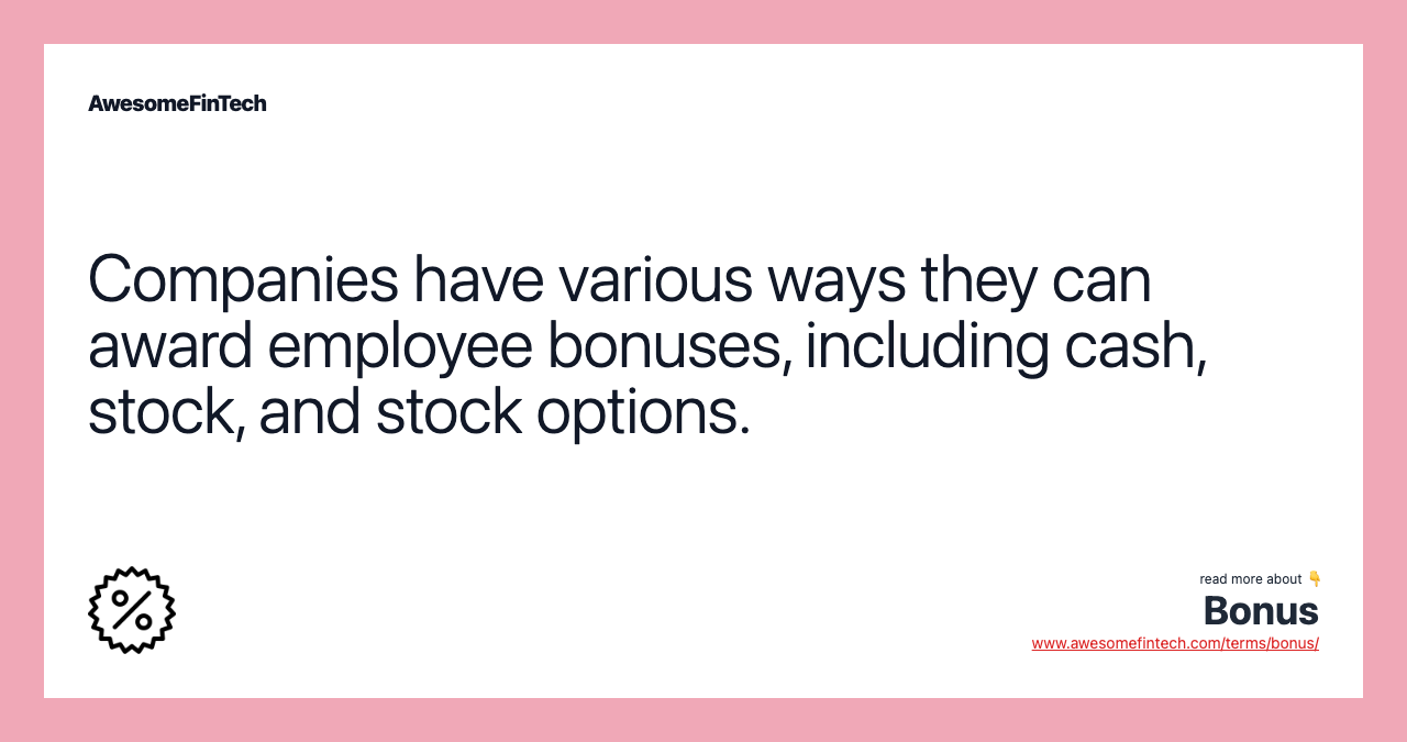 Companies have various ways they can award employee bonuses, including cash, stock, and stock options.