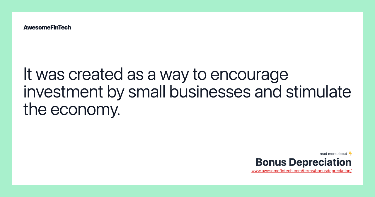 It was created as a way to encourage investment by small businesses and stimulate the economy.