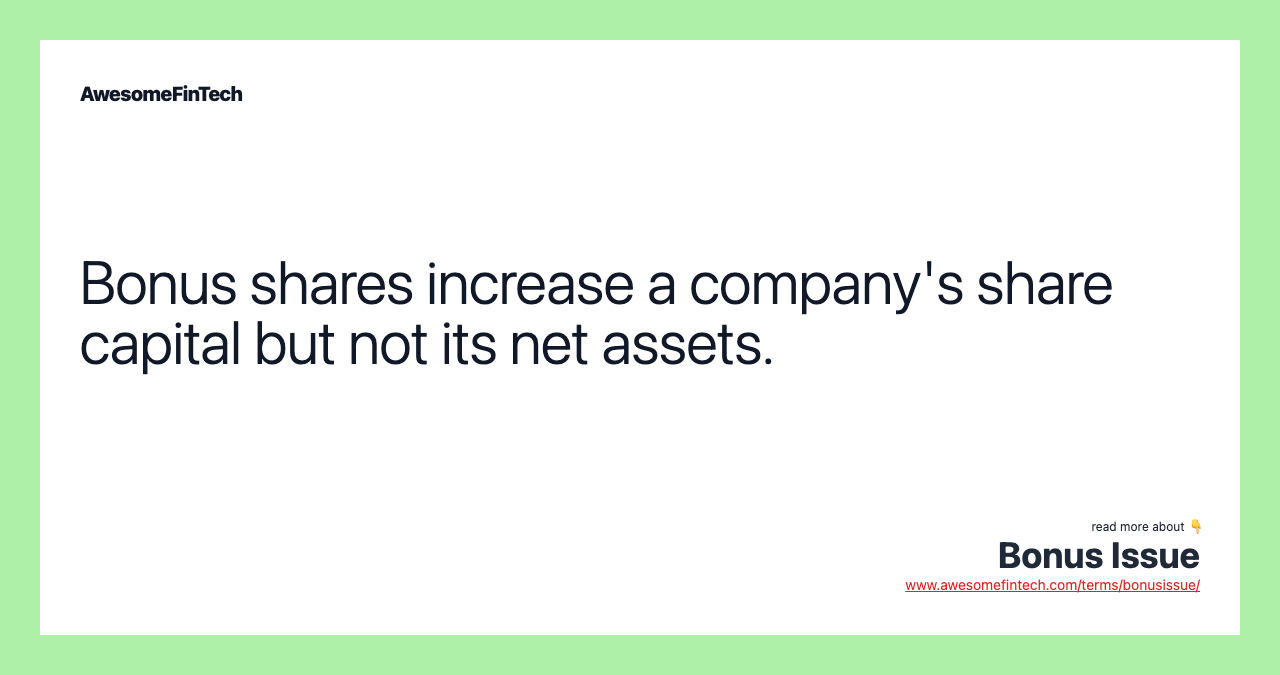Bonus shares increase a company's share capital but not its net assets.