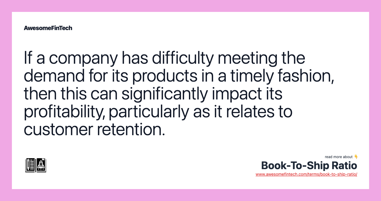 If a company has difficulty meeting the demand for its products in a timely fashion, then this can significantly impact its profitability, particularly as it relates to customer retention.