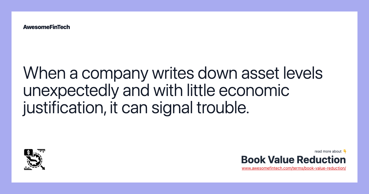 When a company writes down asset levels unexpectedly and with little economic justification, it can signal trouble.