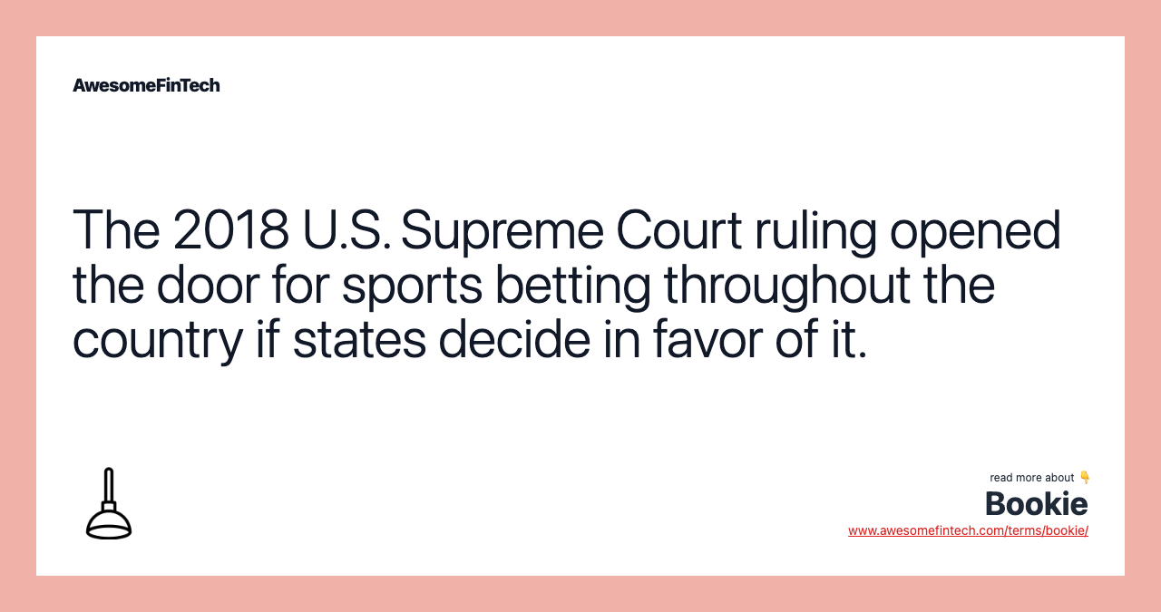 The 2018 U.S. Supreme Court ruling opened the door for sports betting throughout the country if states decide in favor of it.